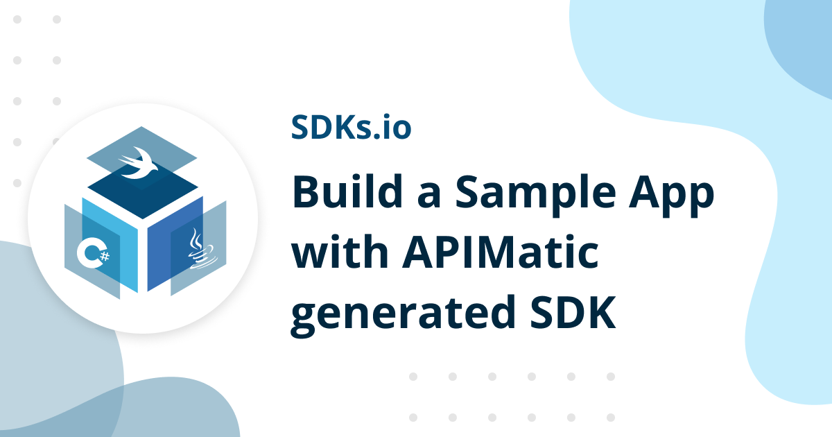 Build a Sample App with APIMatic generated SDK | SDKs.io